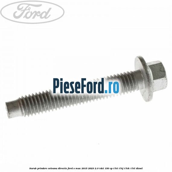 Surub prindere coloana directie Ford S-Max 2015-2023 2.0 TDCi 150 cp T7CI, T7CJ, T7CK, T7CL diesel