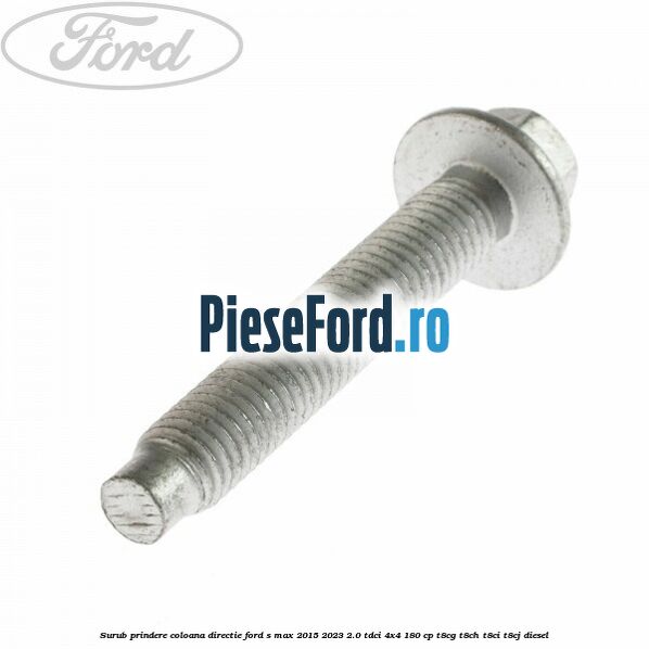 Surub prindere coloana directie Ford S-Max 2015-2023 2.0 TDCi 4x4 180 cp T8CG, T8CH, T8CI, T8CJ diesel