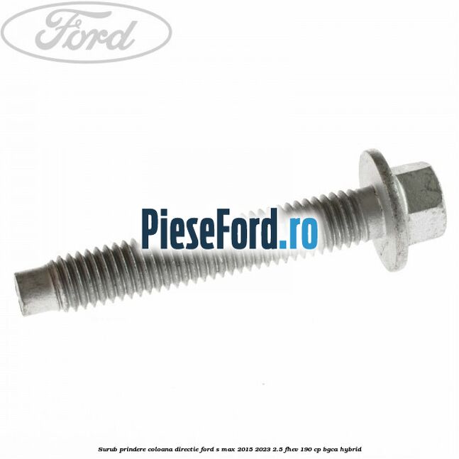Surub prindere coloana directie Ford S-Max 2015-2023 2.5 FHEV 190 cp Surub prindere coloana directie Ford S-Max 2015-2023 2.5 FHEV 190 cp BGCA hybrid