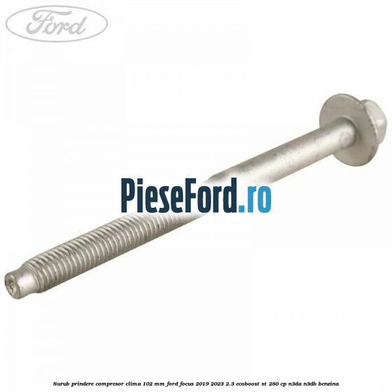 Surub prindere compresor clima 102 mm Ford Focus 2019-2023 2.3 EcoBoost ST 280 cp N3DA, N3DB benzina