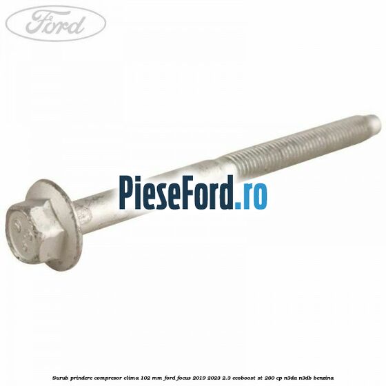 Surub prindere compresor clima 102 mm Ford Focus 2019-2023 2.3 EcoBoost ST 280 cp N3DA, N3DB benzina