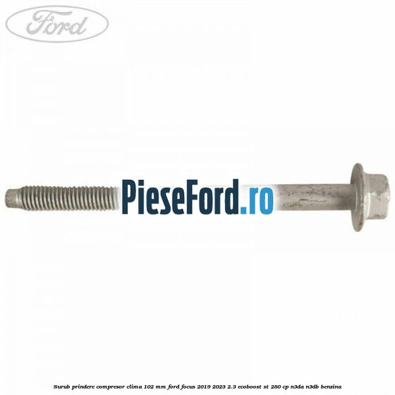 Surub prindere compresor clima 102 mm Ford Focus 2019-2023 2.3 EcoBoost ST 280 cp N3DA, N3DB benzina