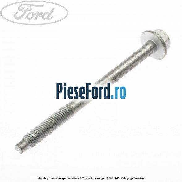 Surub prindere compresor clima 103 mm Ford Cougar 2.5 ST 200 205 cp