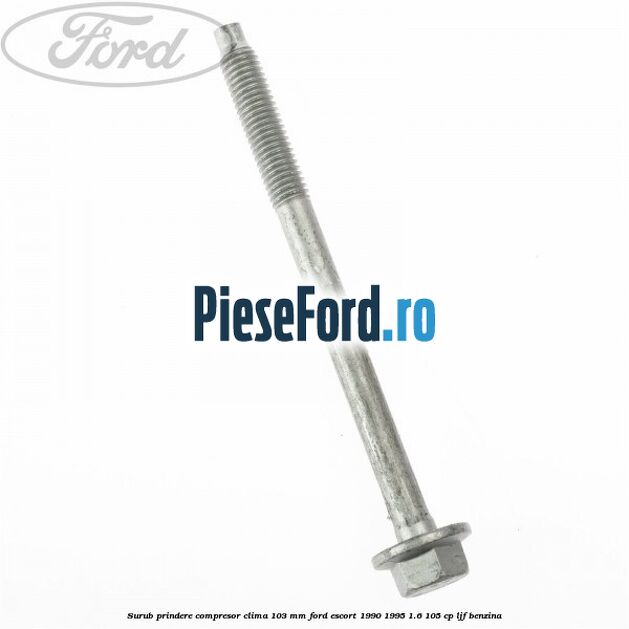 Surub prindere compresor clima 103 mm Ford Escort 1990-1995 1.6 105 cp LJF benzina