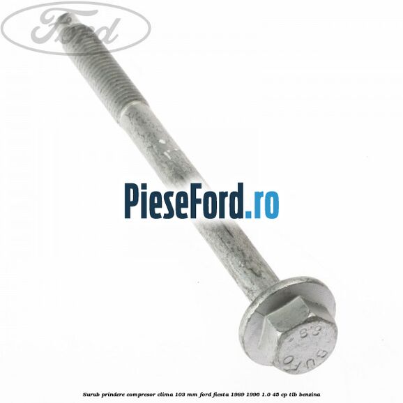Surub prindere compresor clima 103 mm Ford Fiesta 1989-1996 1.0 45 cp TLB benzina