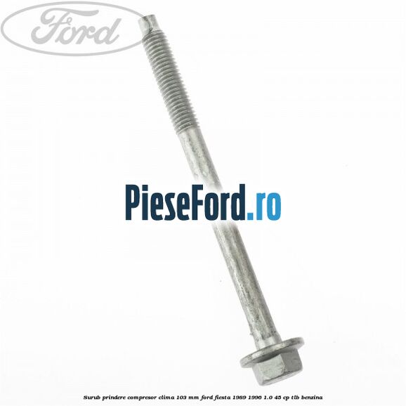 Surub prindere compresor clima 103 mm Ford Fiesta 1989-1996 1.0 45 cp TLB benzina