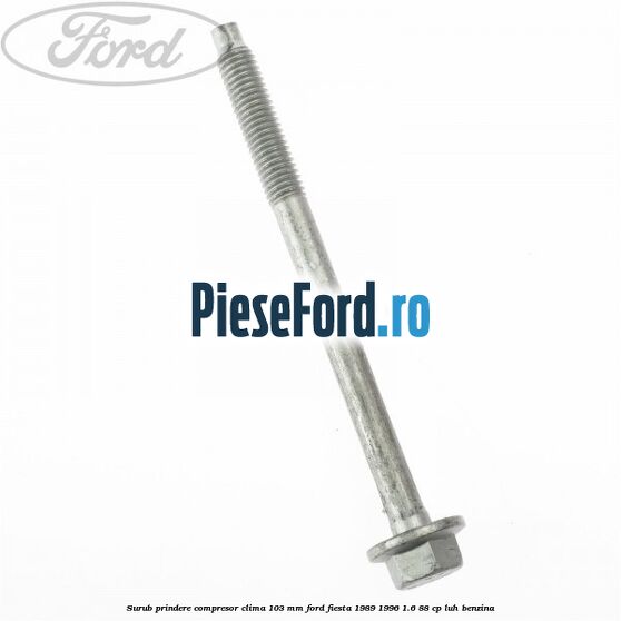 Surub prindere compresor clima 103 mm Ford Fiesta 1989-1996 1.6 88 cp LUH benzina