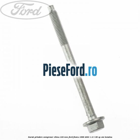 Surub prindere compresor clima 103 mm Ford Fiesta 1996-2001 1.0 i 65 cp C4E benzina