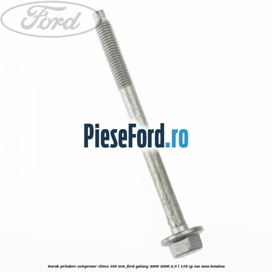 Surub prindere compresor clima 103 mm Ford Galaxy 2000-2006 2.0 i 116 cp NSE, ZVSA benzina