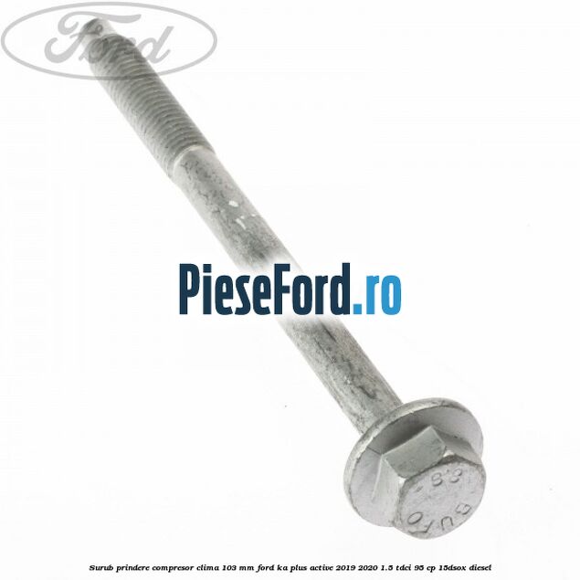 Surub prindere compresor clima 103 mm Ford Ka plus Active 2019-2020 1.5 TDCI 95 cp 15DSOX diesel
