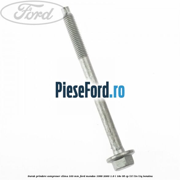 Surub prindere compresor clima 103 mm Ford Mondeo 1996-2000 1.6 i 16V 95 cp L1L, L1N, L1Q benzina