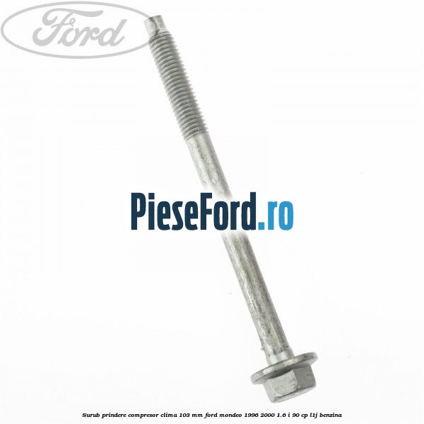 Surub prindere compresor clima 103 mm Ford Mondeo 1996-2000 1.6 i 90 cp L1J benzina