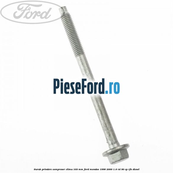 Surub prindere compresor clima 103 mm Ford Mondeo 1996-2000 1.8 TD 90 cp RFN diesel