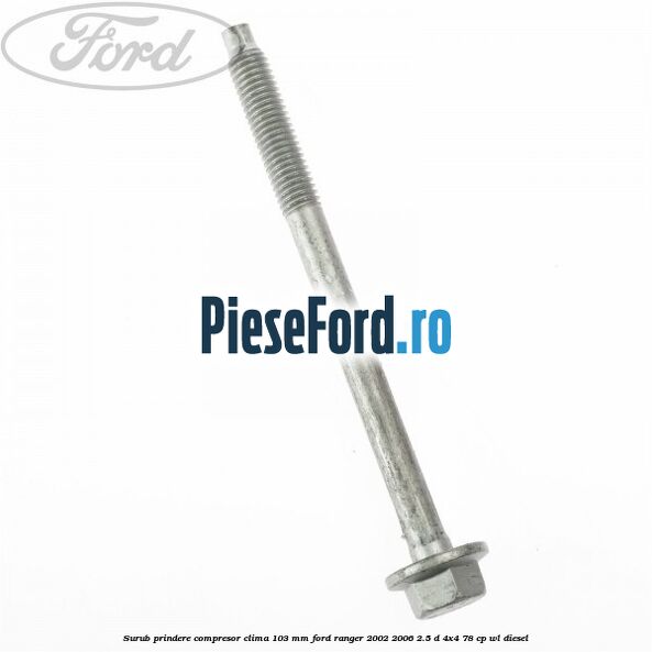 Surub prindere compresor clima 103 mm Ford Ranger 2002-2006 2.5 D 4x4 78 cp WL diesel