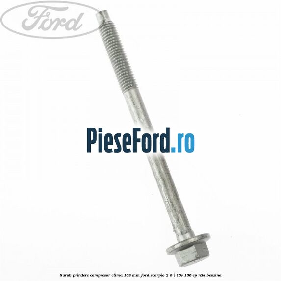 Surub prindere compresor clima 103 mm Ford Scorpio 2.0 i 16V 136 cp N3A benzina