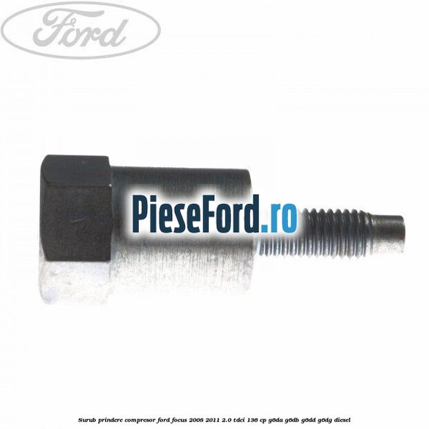 Surub prindere compresor Ford Focus 2008-2011 2.0 TDCi 136 cp G6DA, G6DB, G6DD, G6DG diesel