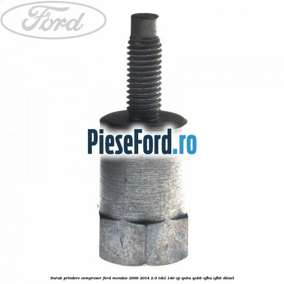 Surub prindere compresor Ford Mondeo 2008-2014 2.0 TDCi 140 cp QXBA, QXBB, UFBA, UFBB diesel