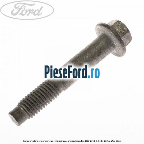 Surub prindere compresor sau rola intinzatoare Ford Mondeo 2008-2014 1.8 TDCi 100 cp FFBA diesel