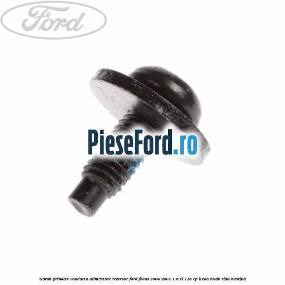Surub prindere conducta alimentare rezervor Ford Focus 2004-2007 1.6 Ti 115 cp HXDA, HXDB, SIDA benzina
