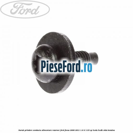 Surub prindere conducta alimentare rezervor Ford Focus 2008-2011 1.6 Ti 115 cp Surub prindere conducta alimentare rezervor Ford Focus 2008-2011 1.6 Ti 115 cp HXDA, HXDB, SIDA benzina