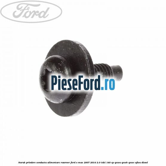 Surub prindere conducta alimentare rezervor Ford S-Max 2007-2014 2.0 TDCi 140 cp QXWA, QXWB, QXWC, UFWA diesel