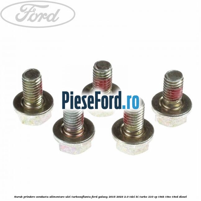 Surub prindere conducta alimentare ulei turbosuflanta Ford Galaxy 2015-2023 2.0 TDCi BI-Turbo 210 cp Surub prindere conducta alimentare ulei turbosuflanta Ford Galaxy 2015-2023 2.0 TDCi BI-Turbo 210 cp T9CB, T9CC, T9CD diesel