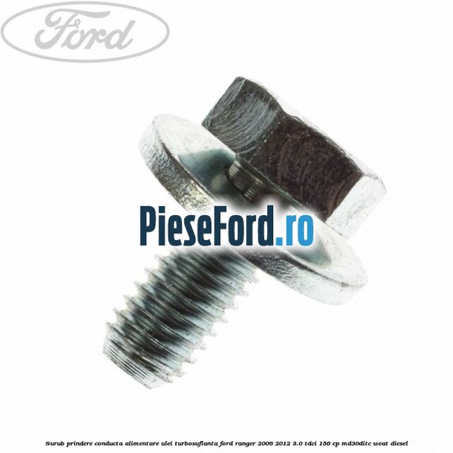 Surub prindere conducta alimentare ulei turbosuflanta Ford Ranger 2006-2012 3.0 TDCi 156 cp MD30DITC, WEAT diesel
