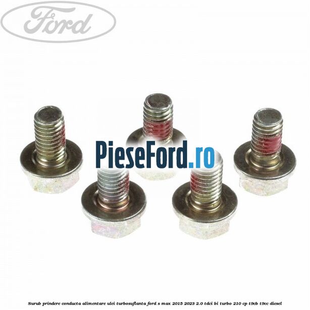 Surub prindere conducta alimentare ulei turbosuflanta Ford S-Max 2015-2023 2.0 TDCi BI-Turbo 210 cp T9CB, T9CC diesel