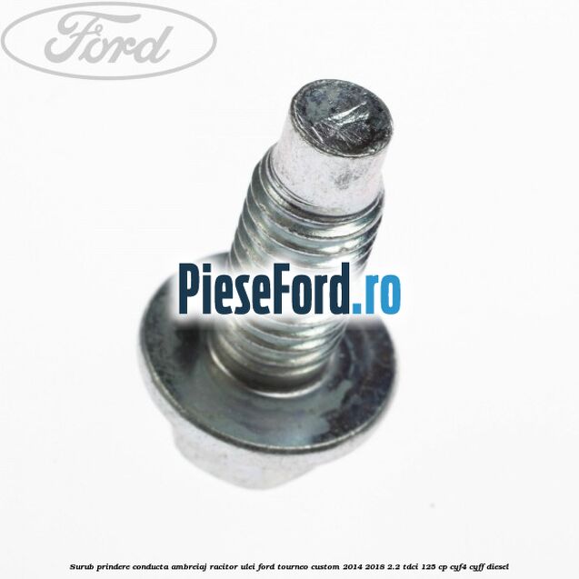Surub prindere conducta ambreiaj racitor ulei Ford Tourneo Custom 2014-2018 2.2 TDCi 125 cp CYF4, CYFF diesel