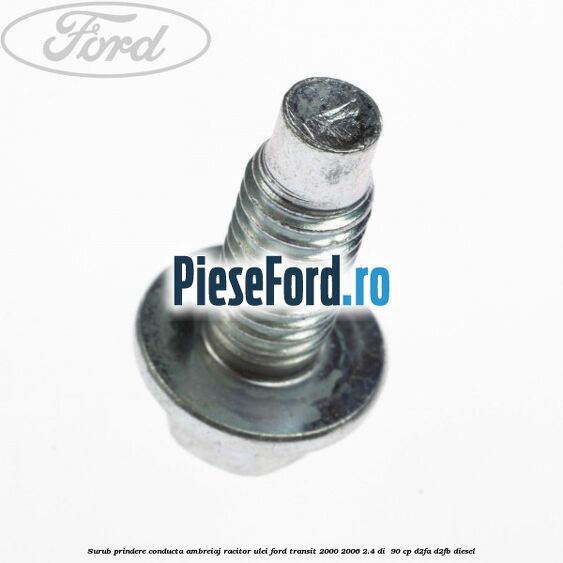 Surub prindere conducta ambreiaj racitor ulei Ford Transit 2000-2006 2.4 DI  90 cp D2FA, D2FB diesel