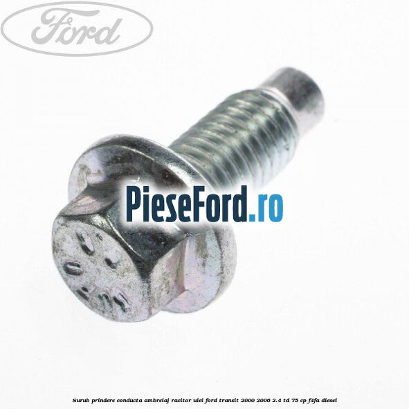Surub prindere conducta ambreiaj racitor ulei Ford Transit 2000-2006 2.4 TD 75 cp F4FA diesel