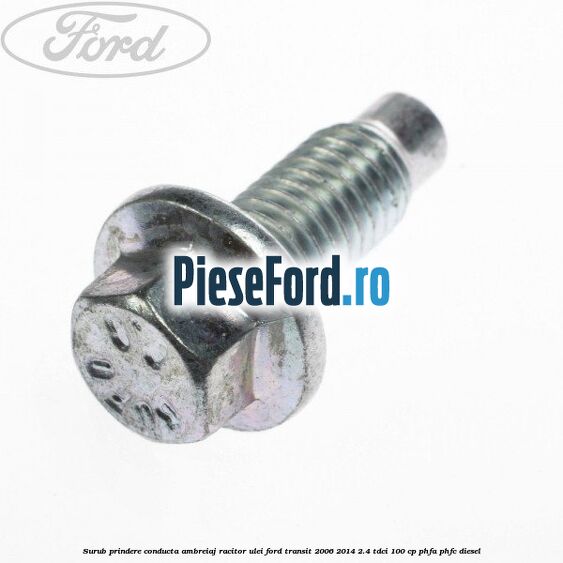 Surub prindere conducta ambreiaj racitor ulei Ford Transit 2006-2014 2.4 TDCi 100 cp PHFA, PHFC diesel