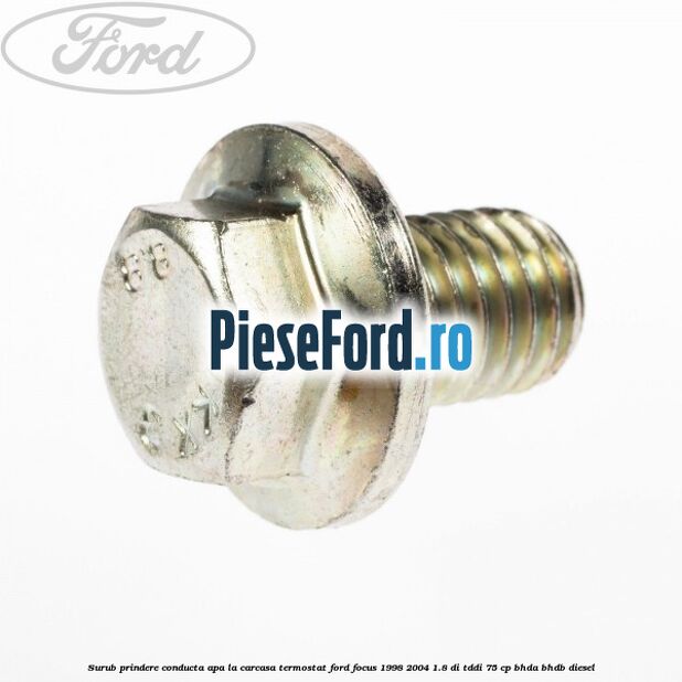 Surub prindere conducta apa la carcasa termostat Ford Focus 1998-2004 1.8 DI/TDDi 75 cp BHDA, BHDB diesel