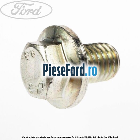 Surub prindere conducta apa la carcasa termostat Ford Focus 1998-2004 1.8 TDCi 100 cp FFDA diesel