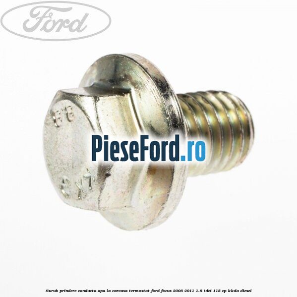 Surub prindere conducta apa la carcasa termostat Ford Focus 2008-2011 1.8 TDCi 115 cp KKDA diesel
