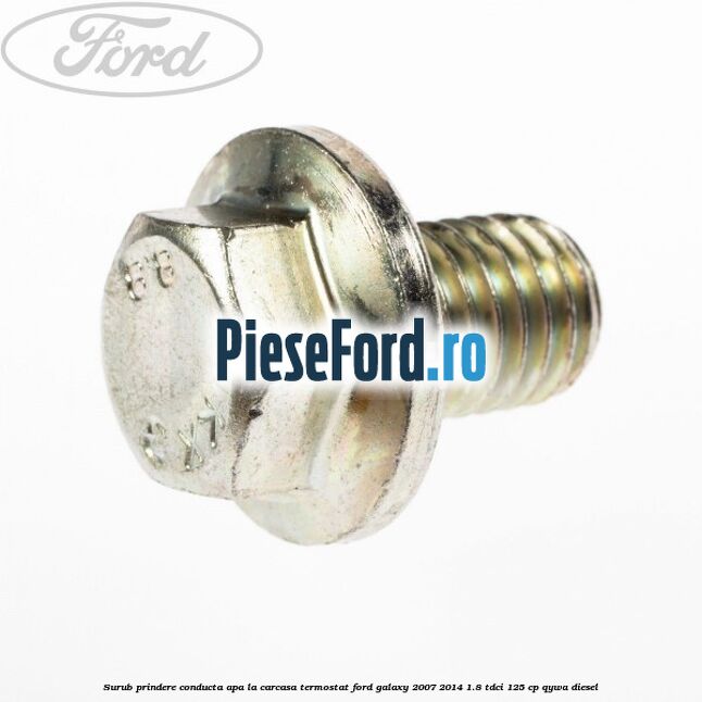 Surub prindere conducta apa la carcasa termostat Ford Galaxy 2007-2014 1.8 TDCi 125 cp QYWA diesel