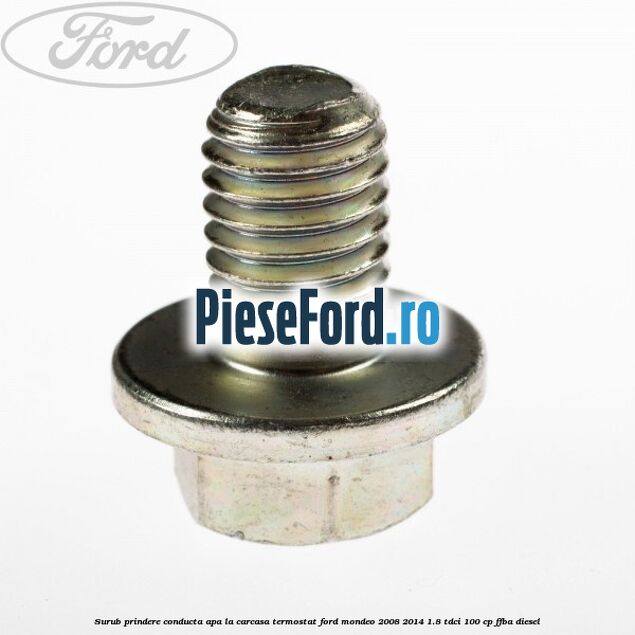 Surub prindere conducta apa la carcasa termostat Ford Mondeo 2008-2014 1.8 TDCi 100 cp FFBA diesel
