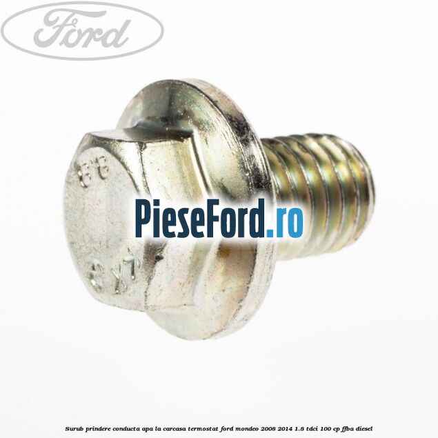 Surub prindere conducta apa la carcasa termostat Ford Mondeo 2008-2014 1.8 TDCi 100 cp FFBA diesel