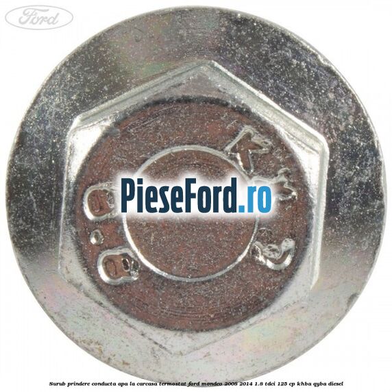 Surub prindere conducta apa la carcasa termostat Ford Mondeo 2008-2014 1.8 TDCi 125 cp Surub prindere conducta apa la carcasa termostat Ford Mondeo 2008-2014 1.8 TDCi 125 cp KHBA, QYBA diesel