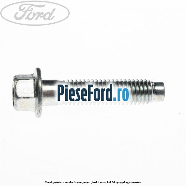 Surub prindere conducta compresor Ford B-Max 1.4 90 cp SPJD, SPJE benzina