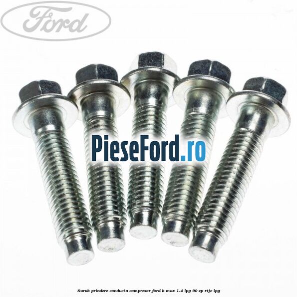 Surub prindere conducta compresor Ford B-Max 1.4 LPG 90 cp RTJC LPG