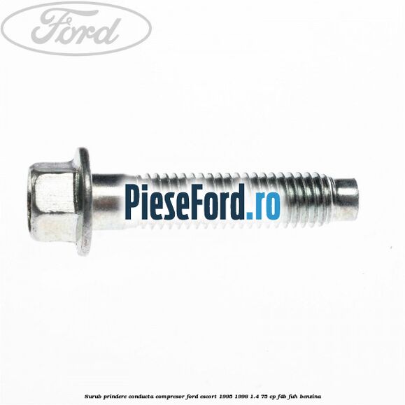 Surub prindere conducta compresor Ford Escort 1995-1998 1.4 75 cp F4B, FUH benzina