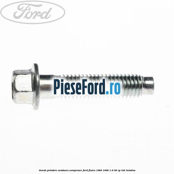 Surub prindere conducta compresor Ford Fiesta 1989-1996 1.6 88 cp LUH benzina