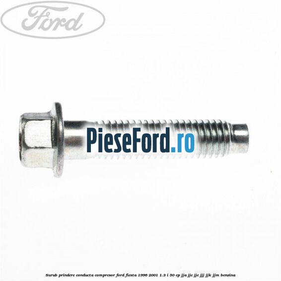 Surub prindere conducta compresor Ford Fiesta 1996-2001 1.3 i 50 cp JJA, JJC, JJE, JJJ, JJK, JJM benzina