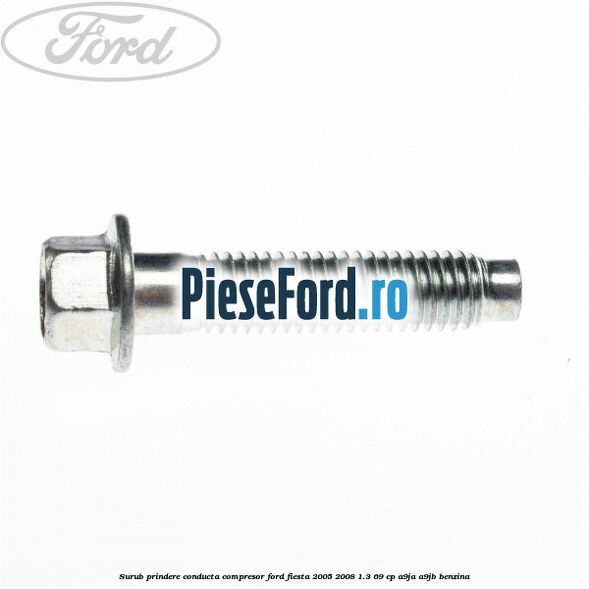 Surub prindere conducta compresor Ford Fiesta 2005-2008 1.3 69 cp A9JA, A9JB benzina