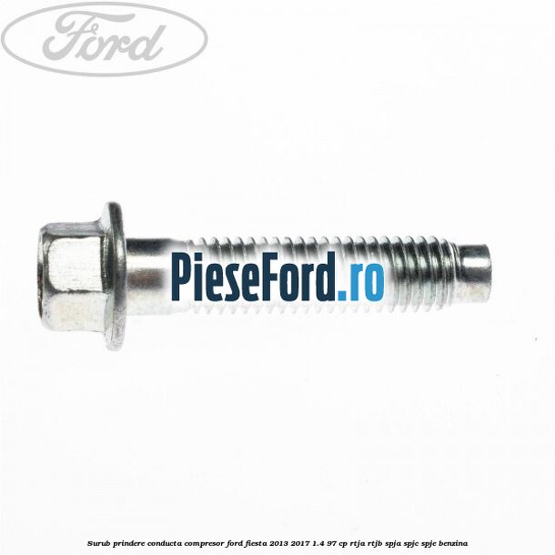 Surub prindere conducta compresor Ford Fiesta 2013-2017 1.4 97 cp RTJA, RTJB, SPJA, SPJC, SPJE benzina