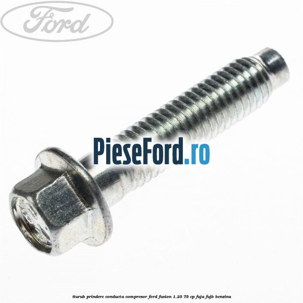 Surub prindere conducta compresor Ford Fusion 1.25 75 cp FUJA, FUJB benzina