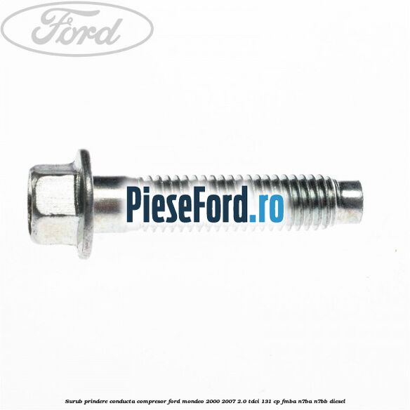 Surub prindere conducta compresor Ford Mondeo 2000-2007 2.0 TDCi 131 cp FMBA, N7BA, N7BB diesel