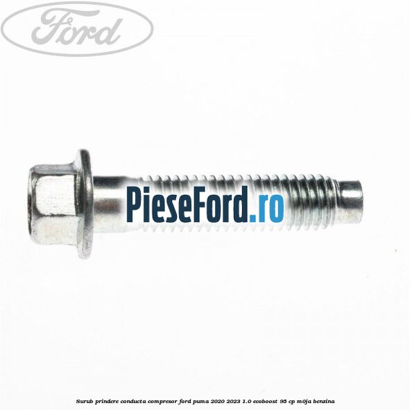 Surub prindere conducta compresor Ford Puma 2020-2023 1.0 EcoBoost 95 cp Surub prindere conducta compresor Ford Puma 2020-2023 1.0 EcoBoost 95 cp M0JA benzina