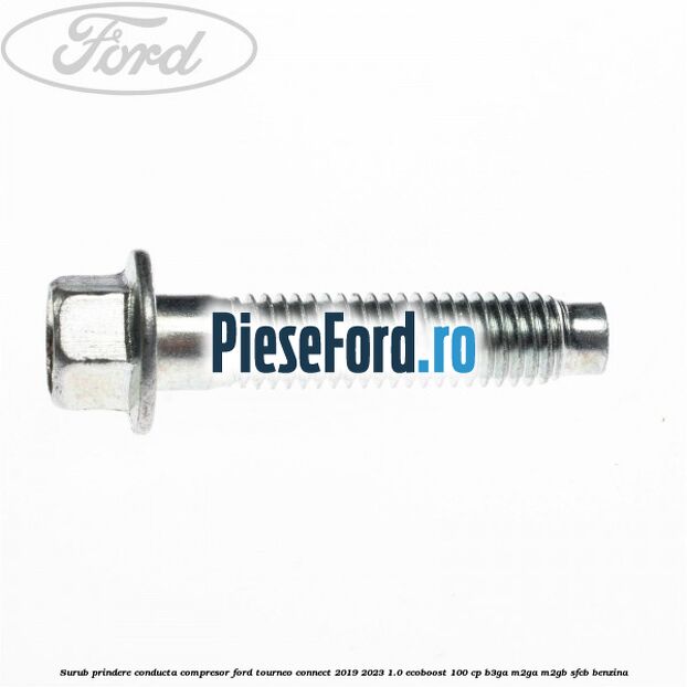 Surub prindere conducta compresor Ford Tourneo Connect 2019-2023 1.0 EcoBoost 100 cp B3GA, M2GA, M2GB, SFCB benzina